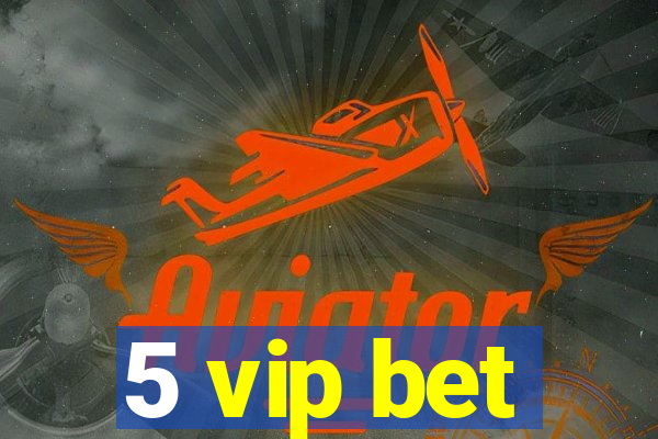 5 vip bet